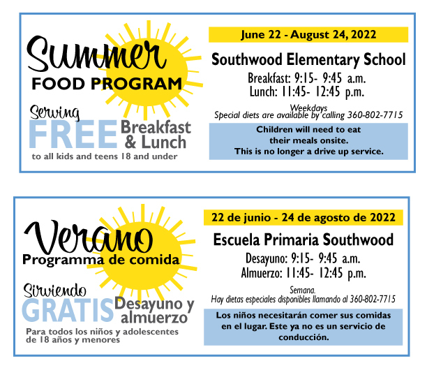 Summer Food Program June 22- Aug 24 Southwood Elementary  Breakfast 9:15-9:45 am Lunch 11:45- 12:45 pm  Weekdays. Children will need to eat their meals onsite. This is no longer a drive through service. Serving Free Breakfast & Lunch to all kids 18 and under. Special Diets call 360-802-7715